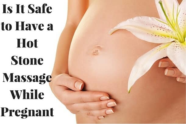 Is It Safe to Have a Hot Stone Massage While Pregnant