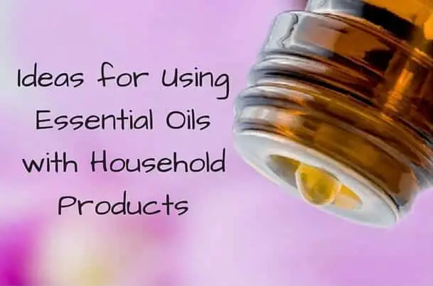 Ideas for Using Essential Oils with Household Products