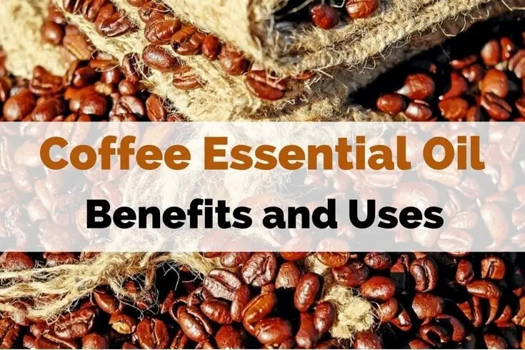 Coffee Essential Oil Benefits and Uses