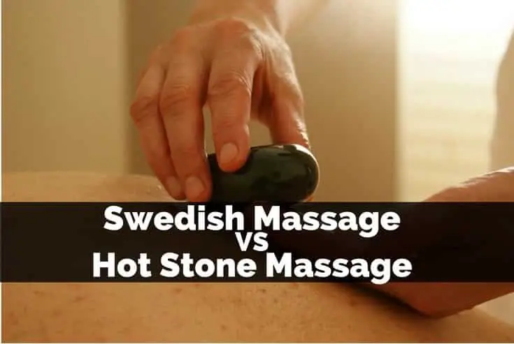 Swedish Massage vs Hot Stone Massage