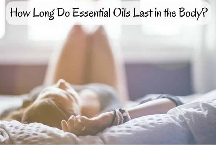 How Long Do Essential Oils Last in the Body